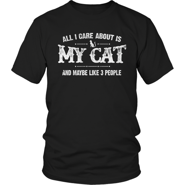 Limited Edition - All I Care About Is My Cat And Maybe Like 3 People